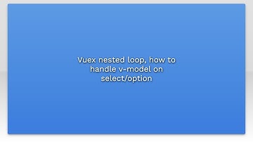 Vuex nested loop, how to handle v-model on select/option
