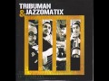 Tribuman  jazzomatix feat merlot manu de baobab