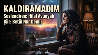 Kaldiramadim - Seslendiren: Hilal Avunyalı - Şiir: Betül Nur Demir - Müzik: Truvatv/ Enes İlhan