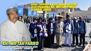 Dapat Tausiyah Dan Didoakan Oleh Syaikhuna Kh Miftah Farid Langsung Saat Di Jabal Uhud