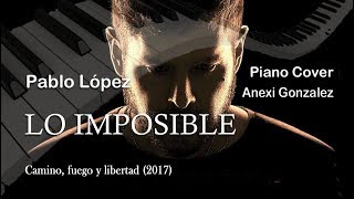 Pablo López - Lo Imposible - Camino, Fuego y Libertad (piano cover Anexi Gonzalez)