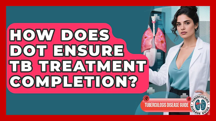 How Does DOT Ensure TB Treatment Completion? - Tuberculosis Disease Guide