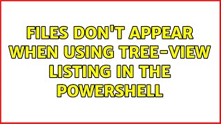 files don't appear when using tree-view listing in the powershell (2 Solutions!!)