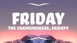 The Chainsmokers, Fridayy - Friday (Lyrics)