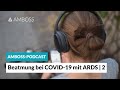 Beatmung bei COVID-19 mit ARDS Teil 2 -- AMBOSS Podcast -- Episode 28 b