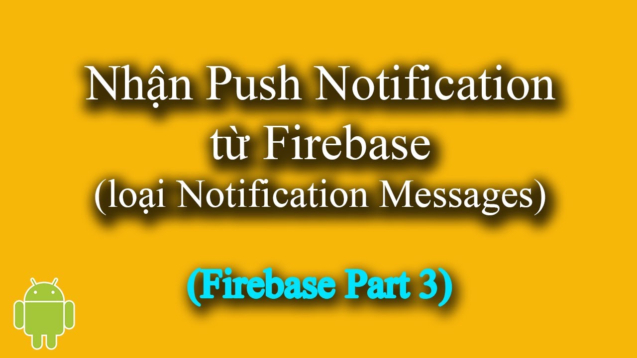 Nhận Push Notification Từ Firebase (Loại Notification Messages) Trong Android - [Firebase Part 3]