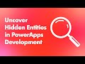 Discovering Hidden Entities in PowerApps Development