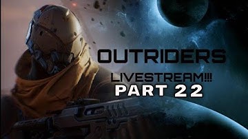 OUTRIDERS LIVE STREAM  Walkthrough Gameplay Part 22 - PS5 (FULL GAME)