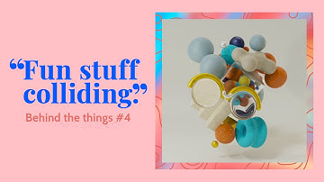 Behind the Things 4 - Fun stuff colliding