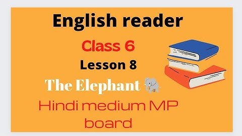 English reader (class 6) lesson- 8 " The Elephant 🐘"