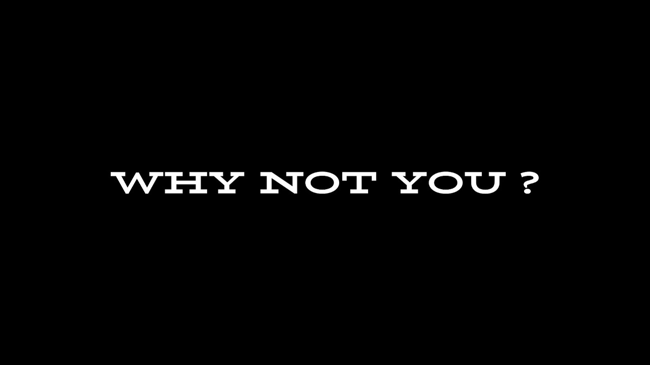 Why Not You? - YouTube