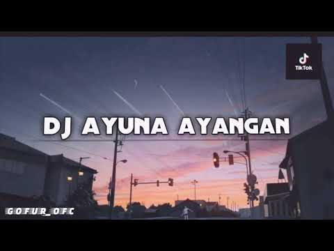 dj terbaru ayuna ayangan full bass sloww tik tok terbaru 2022
