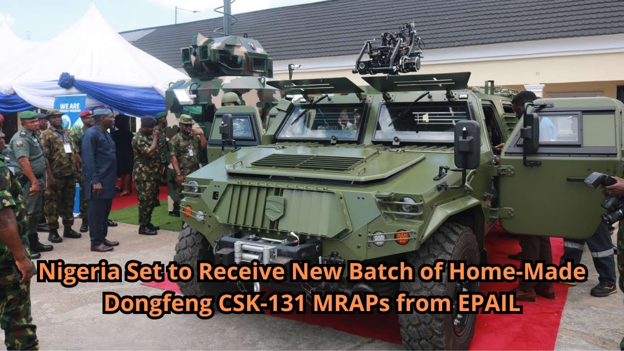 Nigeria Set to Receive New Batch of Home Made Dongfeng CSK 131 MRAPs from EPAIL