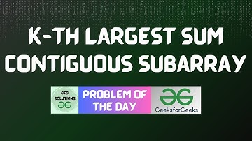 #602 GFG POTD | K-th Largest Sum Contiguous Subarray | GFG Solutions | 11-05-2025