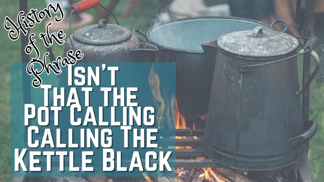 The Pot Calling the Kettle Black - Idioms