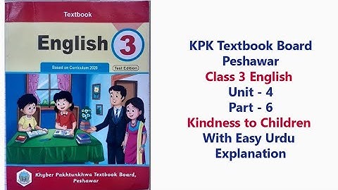 Class 3 English Unit 4 Part 6 | Kindness to Children | Urdu Explanation | KPK Textbook Board