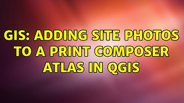 GIS: Adding site photos to a print composer atlas in QGIS (2 Solutions!!)