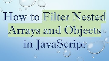How to Filter Nested Arrays and Objects in JavaScript