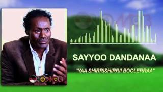 Sayyoo Dandanaa - Yaa Shirrishirrii Boolerraa (Oromo Music)