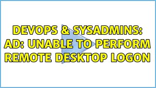 Famous DevOps & SysAdmins: AD: Unable to perform remote desktop logon Profile