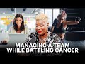 Managing a Team While Battling Cancer