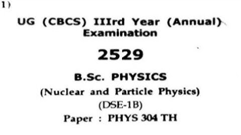 HPU B.Sc Physics 3rd year Nuclear and Particle Physics Previous year Question Paper || PHYS 304 TH