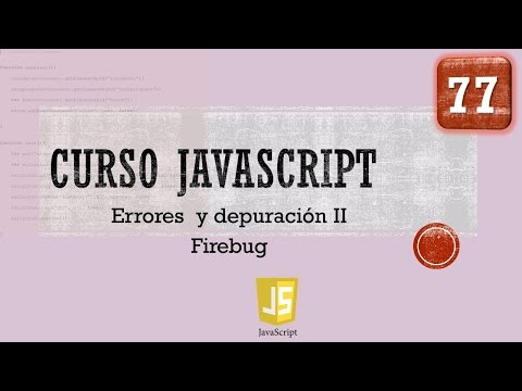 Curso JavaScript desde 0. Errores y Depuración II. Vídeo 77