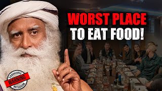 Beware Its The Worst Place To Eat Food - Sadhguru