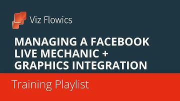 Viz Flowics - Managing a Facebook Live Mechanic + Graphics integration
