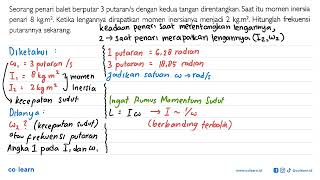 Download Lagu Seorang penari balet berputar 3 putaran/s dengan kedua tangan direntangkan. Saat itu momen inersi... MP3