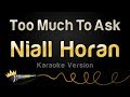 Niall Horan - Too Much To Ask (Karaoke Version)