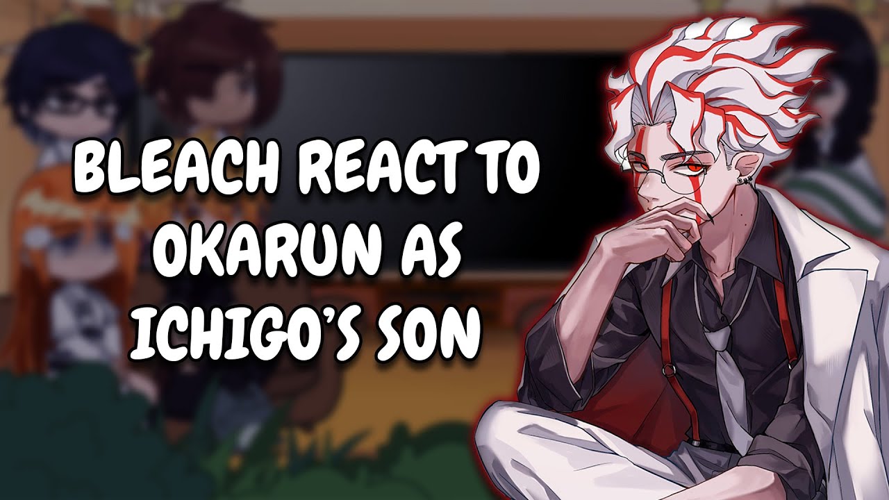 Bleach React To Okarun As Ichigo's Son || Gacha React