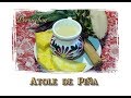 Atole de Piña *video 185*