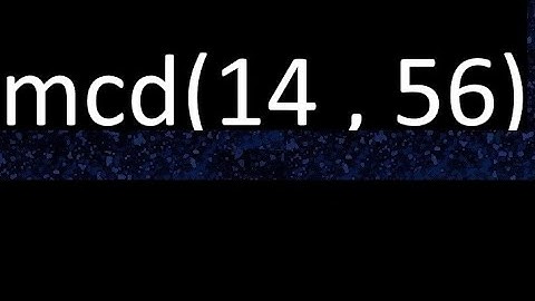 mcd 14 y 56 , maximo comun divisor , mcd(14 , 56) como se halla , ejemplos