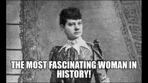 The Most Fascinating Woman in History: Nellie Bly
