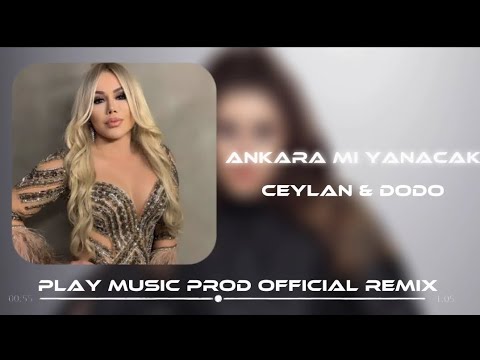 Ceylan & Dodo - Ankara Mı Yanacak | Play Music Prod Official Remix