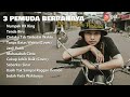 3 PEMUDA BERBAHAYA feat. DELISA HERLINA - TENDA BIRU FULL ALBUM 2022
