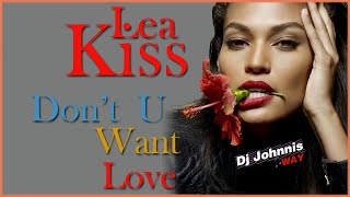 LEA - KISS – Don't U Want Love (Extended Mix)