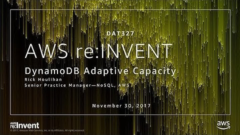 AWS re:Invent 2017: DynamoDB adaptive capacity: smooth performance for chaotic workl (DAT327)