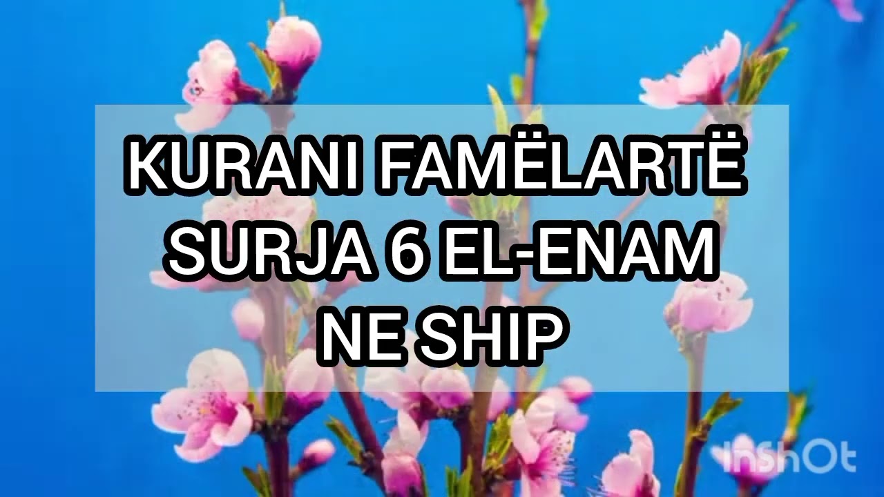 Dëgjo Suren El-En'am Shqip Kuran Famëlartë Surja El-En’am|Dëgjim Kurani në Shqip Qetësi Shpirtërore