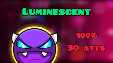 Geometry Dash - Luminescent (100%) (Easy Demon by Nova4664) (30 atts)