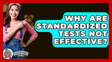 Why Are Standardized Tests Not Effective? - Childhood Education Zone