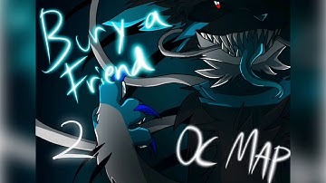 •Bury a Friend• Oc Map (CLOSED) 11/14 PARTS DONE