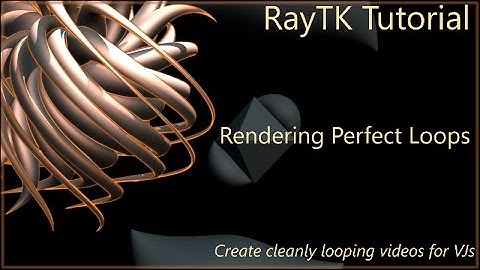 Creating Looping Videos with RayTK