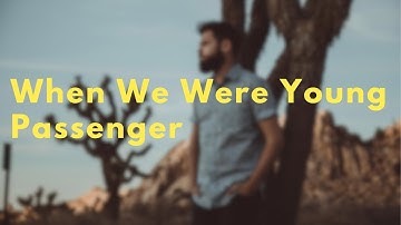 Thumbnail of When We Were Young - Passenger (Lyrics)