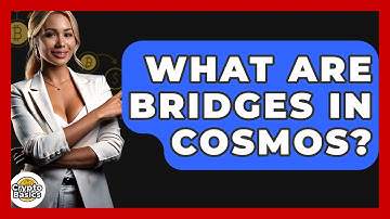 What Are Bridges In Cosmos? - CryptoBasics360.com