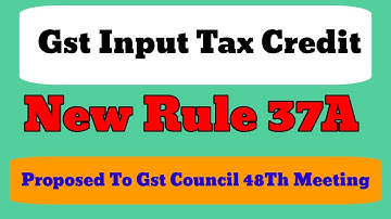 Gst New 37A क्या है और Section 41 से कैसे Link है | Gst Rule 37 और 37A में क्या अंतर है #gstcouncil
