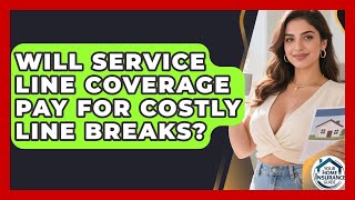 Will Service Line Coverage Pay For Costly Line Breaks? - Your Home Insurance Guide