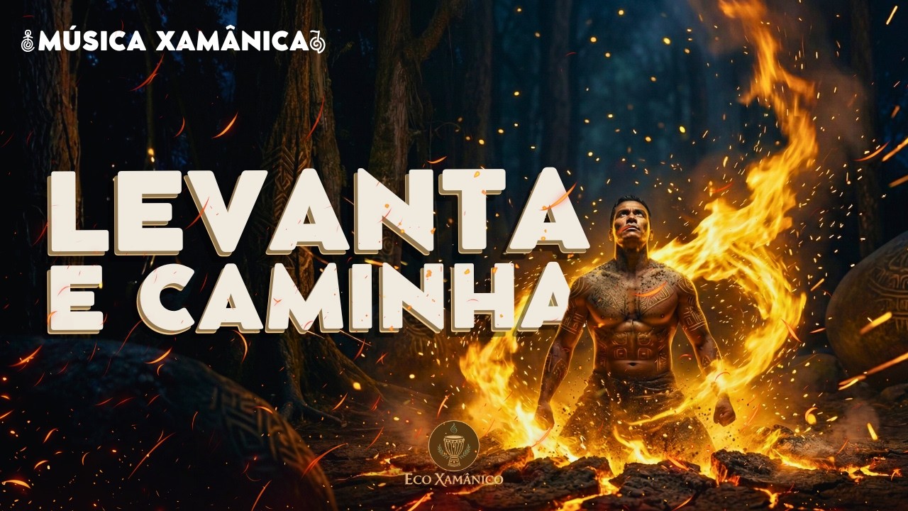LEVANTA E CAMINHA - Música Xamânica