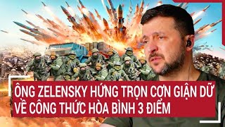 Chiến sự Nga-Ukraine 29/5: Ông Zelensky hứng trọn cơn giận dữ về công thức hòa bình 3 điểm